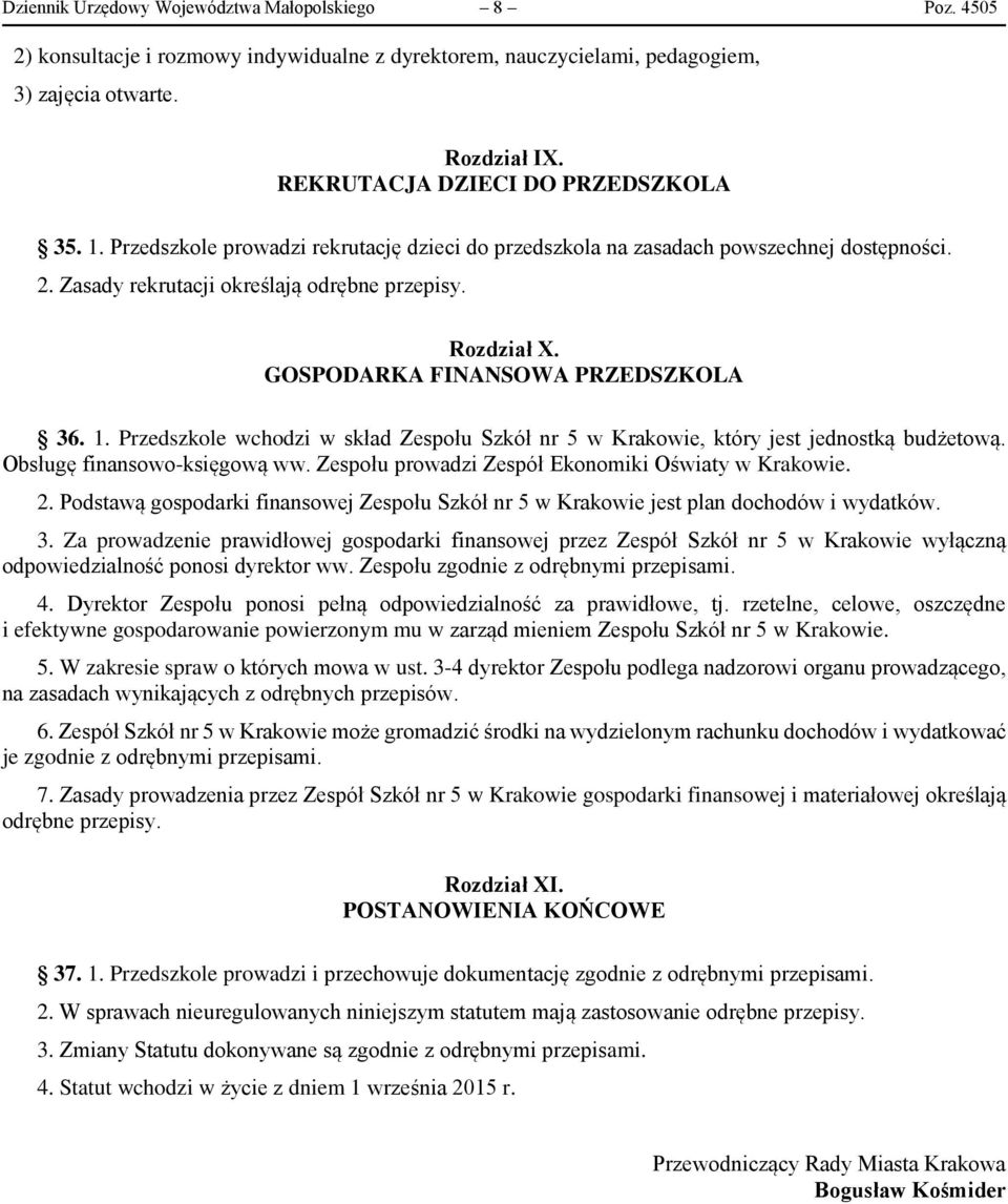 GOSPODARKA FINANSOWA PRZEDSZKOLA 36. 1. Przedszkole wchodzi w skład Zespołu Szkół nr 5 w Krakowie, który jest jednostką budżetową. Obsługę finansowo-księgową ww.