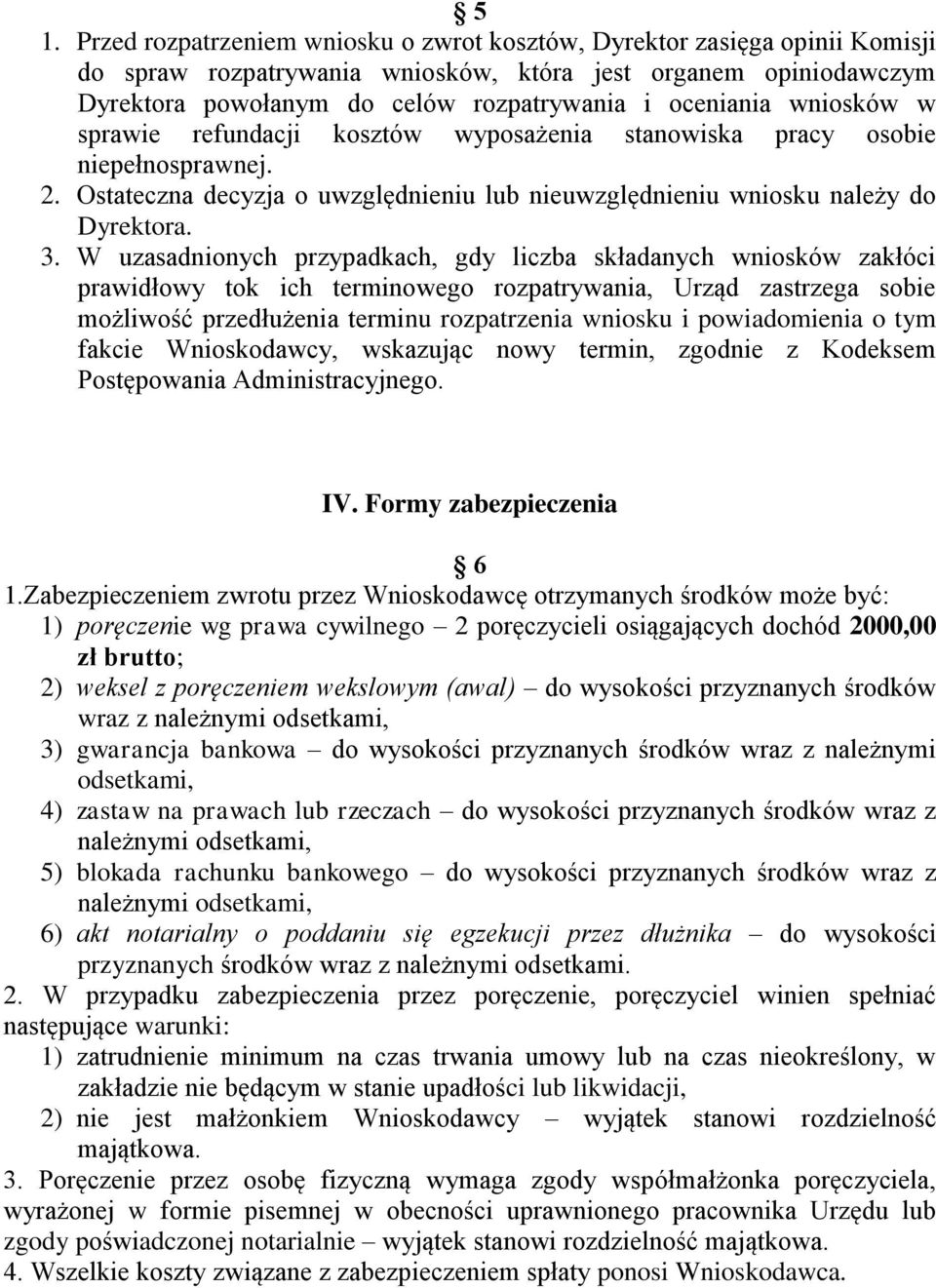 W uzasadnionych przypadkach, gdy liczba składanych wniosków zakłóci prawidłowy tok ich terminowego rozpatrywania, Urząd zastrzega sobie możliwość przedłużenia terminu rozpatrzenia wniosku i