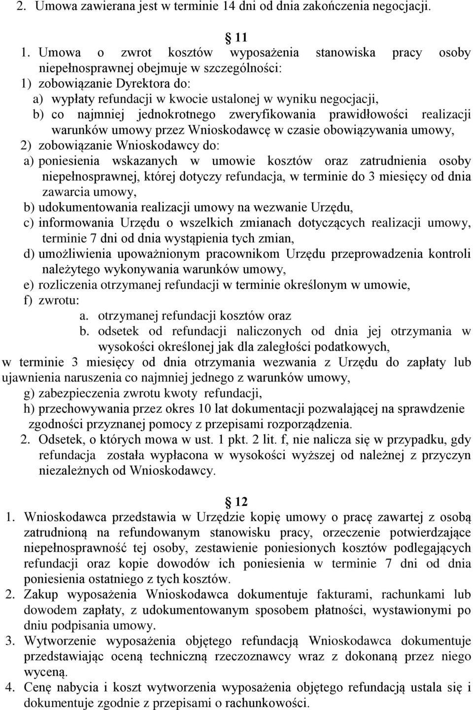 najmniej jednokrotnego zweryfikowania prawidłowości realizacji warunków umowy przez Wnioskodawcę w czasie obowiązywania umowy, 2) zobowiązanie Wnioskodawcy do: a) poniesienia wskazanych w umowie