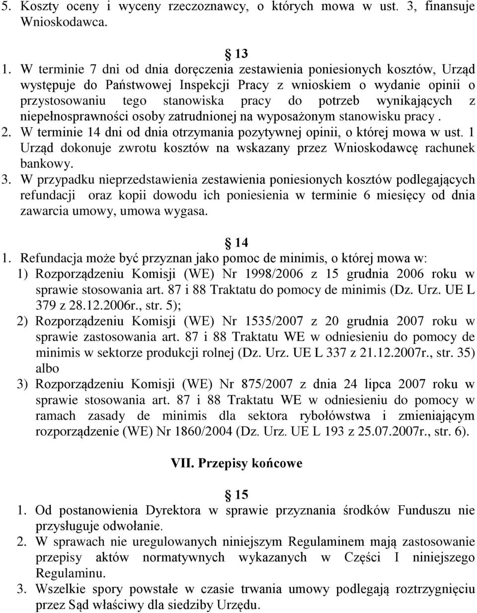 wynikających z niepełnosprawności osoby zatrudnionej na wyposażonym stanowisku pracy. 2. W terminie 14 dni od dnia otrzymania pozytywnej opinii, o której mowa w ust.