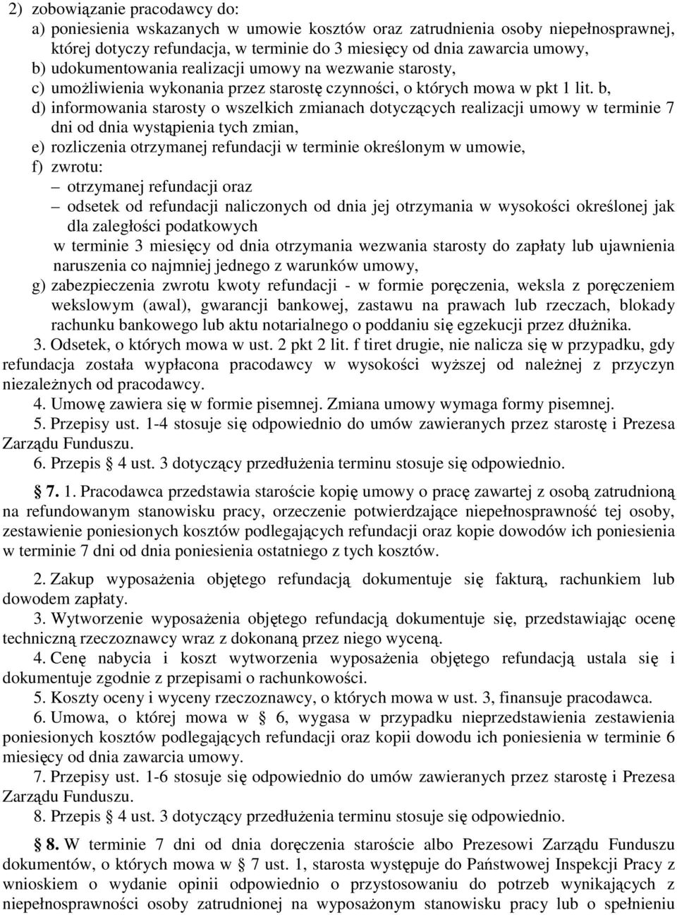 b, d) informowania starosty o wszelkich zmianach dotyczących realizacji umowy w terminie 7 dni od dnia wystąpienia tych zmian, e) rozliczenia otrzymanej refundacji w terminie określonym w umowie, f)