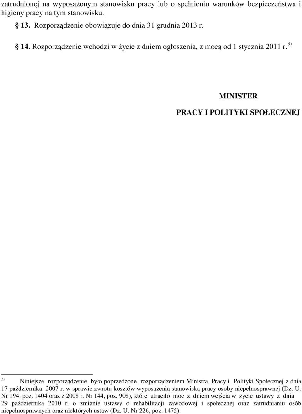 3) MINISTER PRACY I POLITYKI SPOŁECZNEJ 3) Niniejsze rozporządzenie było poprzedzone rozporządzeniem Ministra, Pracy i Polityki Społecznej z dnia 17 października 2007 r.