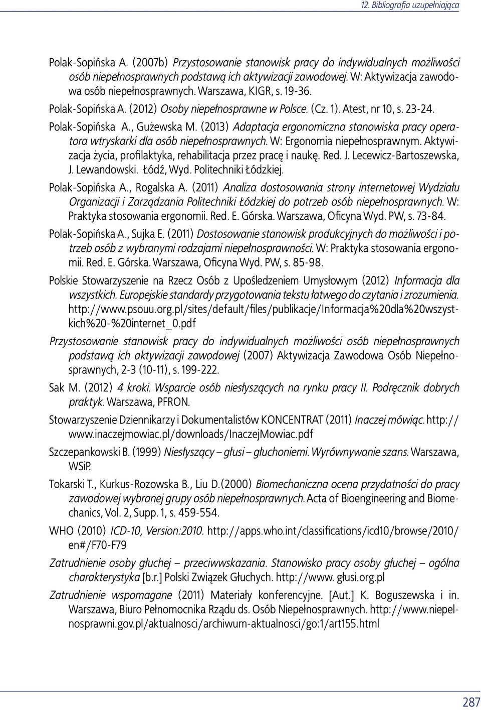 (2013) Adaptacja ergonomiczna stanowiska pracy operatora wtryskarki dla osób niepełnosprawnych. W: Ergonomia niepełnosprawnym. Aktywizacja życia, profilaktyka, rehabilitacja przez pracę i naukę. Red.