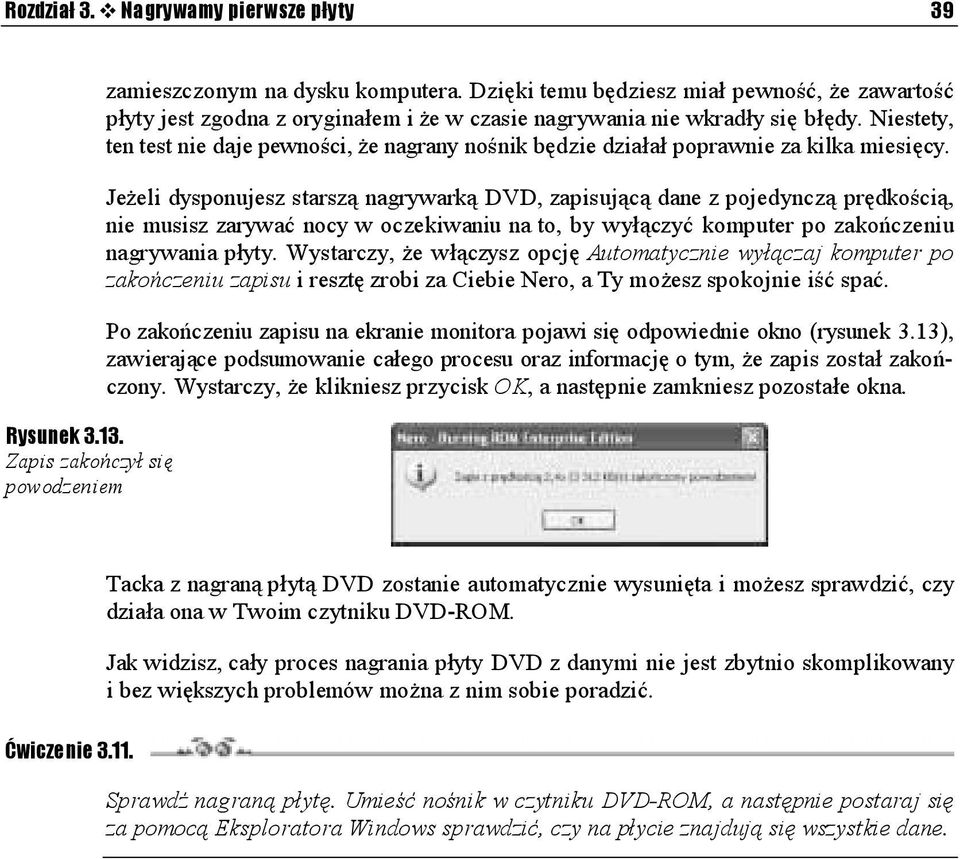 Niestety, ten test nie daje pewności, że nagrany nośnik będzie działał poprawnie za kilka miesięcy.