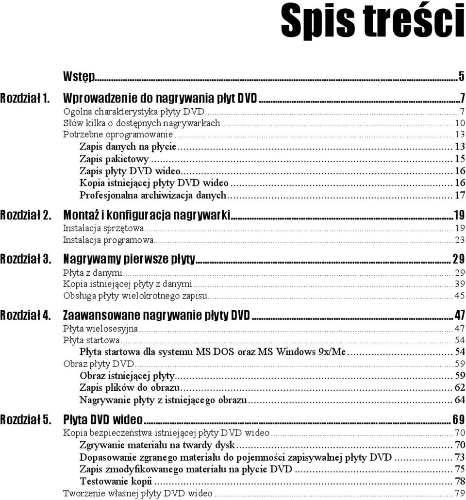 ..c... 17 Montaż i konfiguracja nagrywarki...z......19 Instalacja sprzętowa...r...r...... 19 Instalacja programowa...r...r...... 23 Nagrywamy pierwsze płyty...z...... 29 Płyta z danymi...r...r...... 29 Kopia istniejącej płyty z danymi.