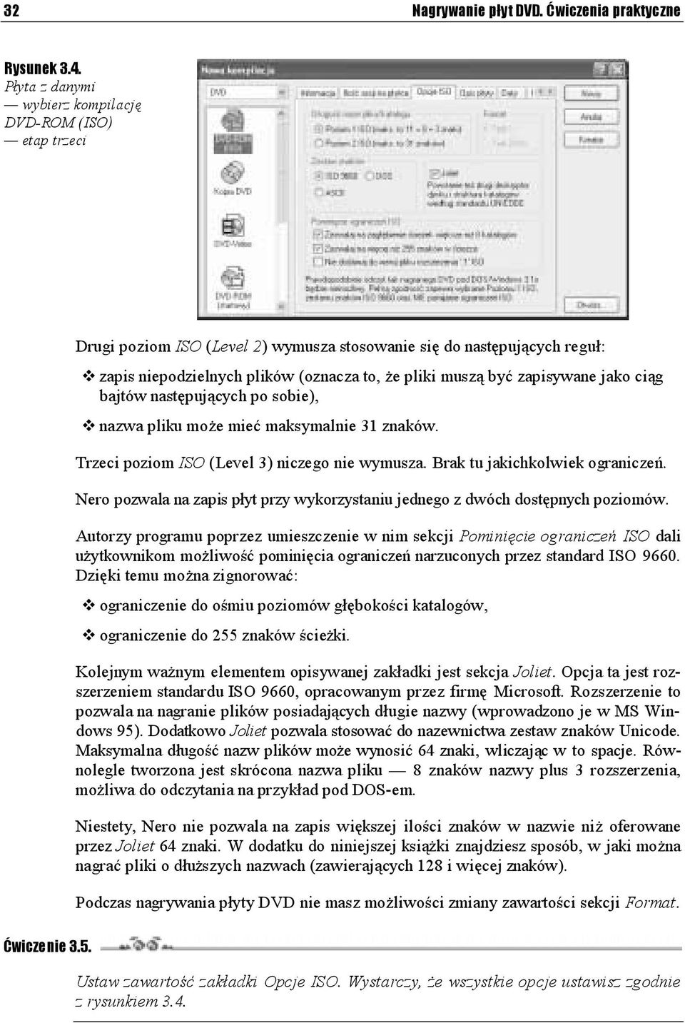 zapisywane jako ciąg bajtów następujących po sobie), nazwa pliku może mieć maksymalnie 31 znaków. Trzeci poziom ISO (Level 3) niczego nie wymusza. Brak tu jakichkolwiek ograniczeń.