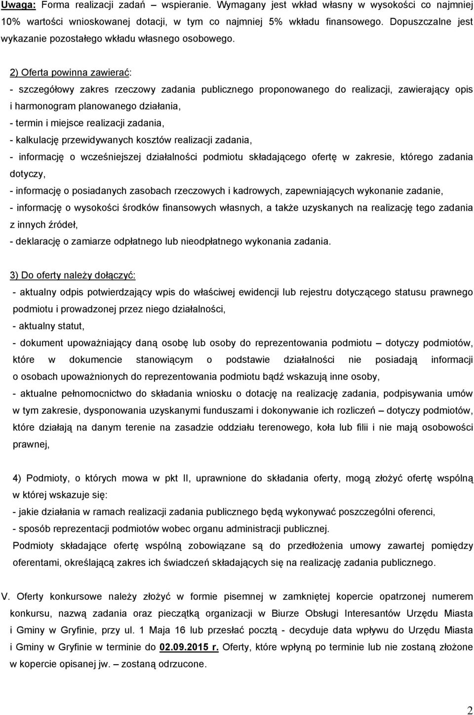 2) Oferta powinna zawierać: - szczegółowy zakres rzeczowy zadania publicznego proponowanego do realizacji, zawierający opis i harmonogram planowanego działania, - termin i miejsce realizacji zadania,