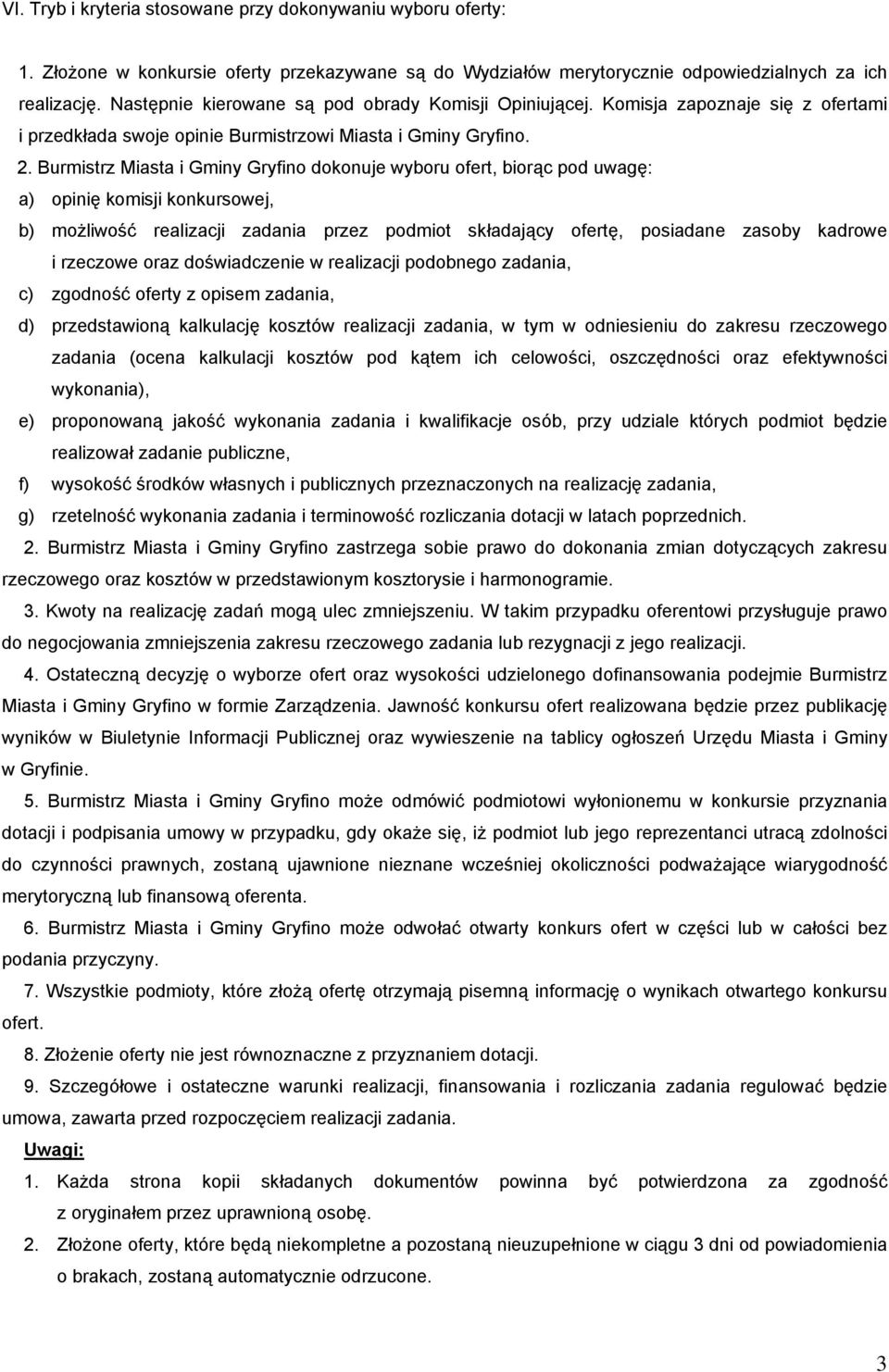 Burmistrz Miasta i Gminy Gryfino dokonuje wyboru ofert, biorąc pod uwagę: a) opinię komisji konkursowej, b) możliwość realizacji zadania przez podmiot składający ofertę, posiadane zasoby kadrowe i