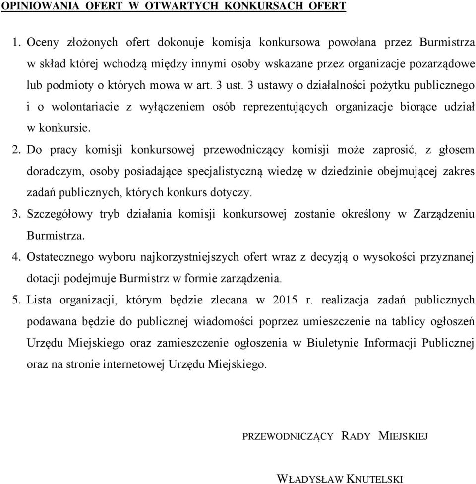 3 ustawy o działalności pożytku publicznego i o wolontariacie z wyłączeniem osób reprezentujących organizacje biorące udział w konkursie. 2.