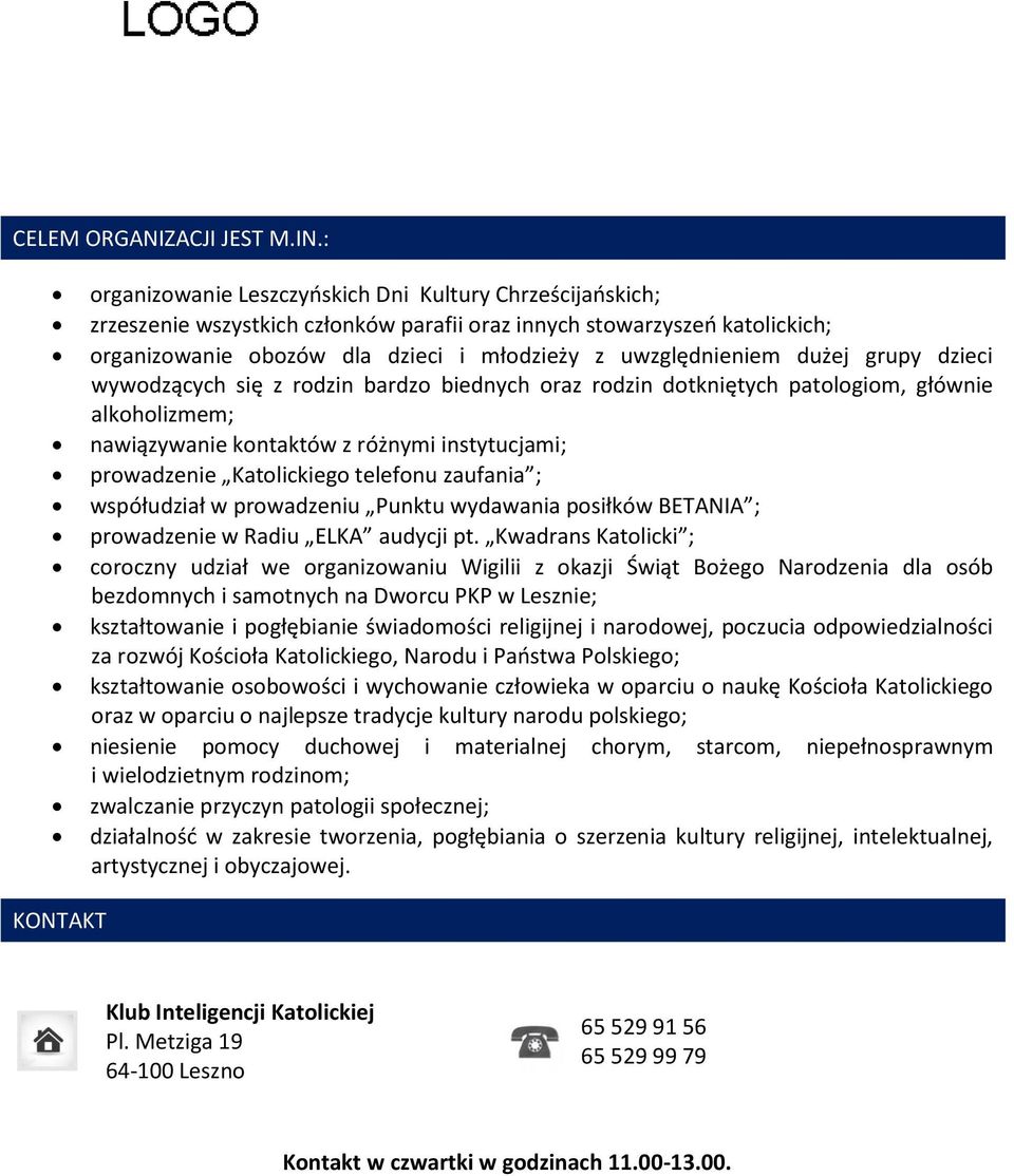 dużej grupy dzieci wywodzących się z rodzin bardzo biednych oraz rodzin dotkniętych patologiom, głównie alkoholizmem; nawiązywanie kontaktów z różnymi instytucjami; prowadzenie Katolickiego telefonu