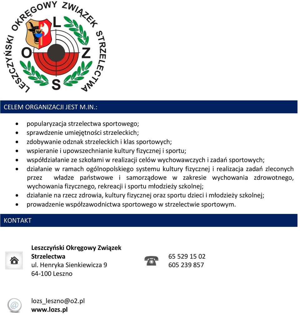 współdziałanie ze szkołami w realizacji celów wychowawczych i zadań sportowych; działanie w ramach ogólnopolskiego systemu kultury fizycznej i realizacja zadań zleconych przez władze państwowe i