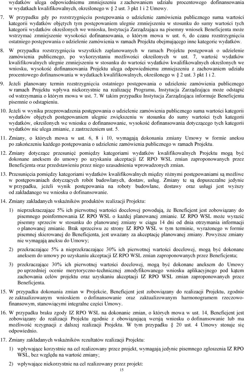 kategorii wydatków określonych we wniosku, Instytucja Zarządzająca na pisemny wniosek Beneficjenta może wstrzymać zmniejszenie wysokości dofinansowania, o którym mowa w ust.