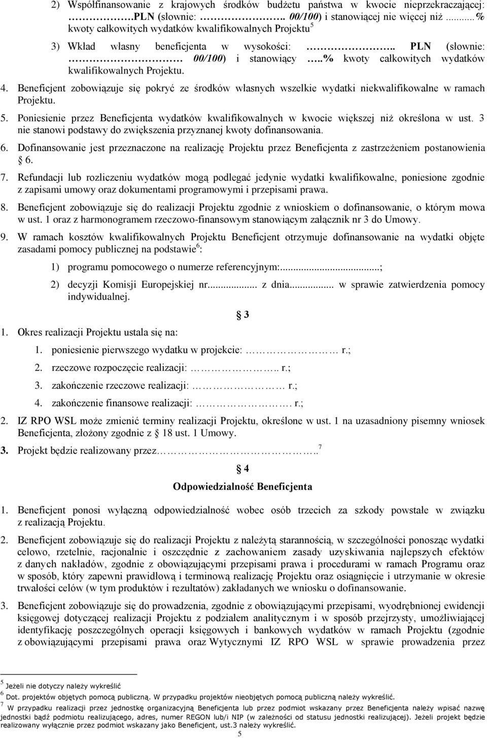 Beneficjent zobowiązuje się pokryć ze środków własnych wszelkie wydatki niekwalifikowalne w ramach Projektu. 5.