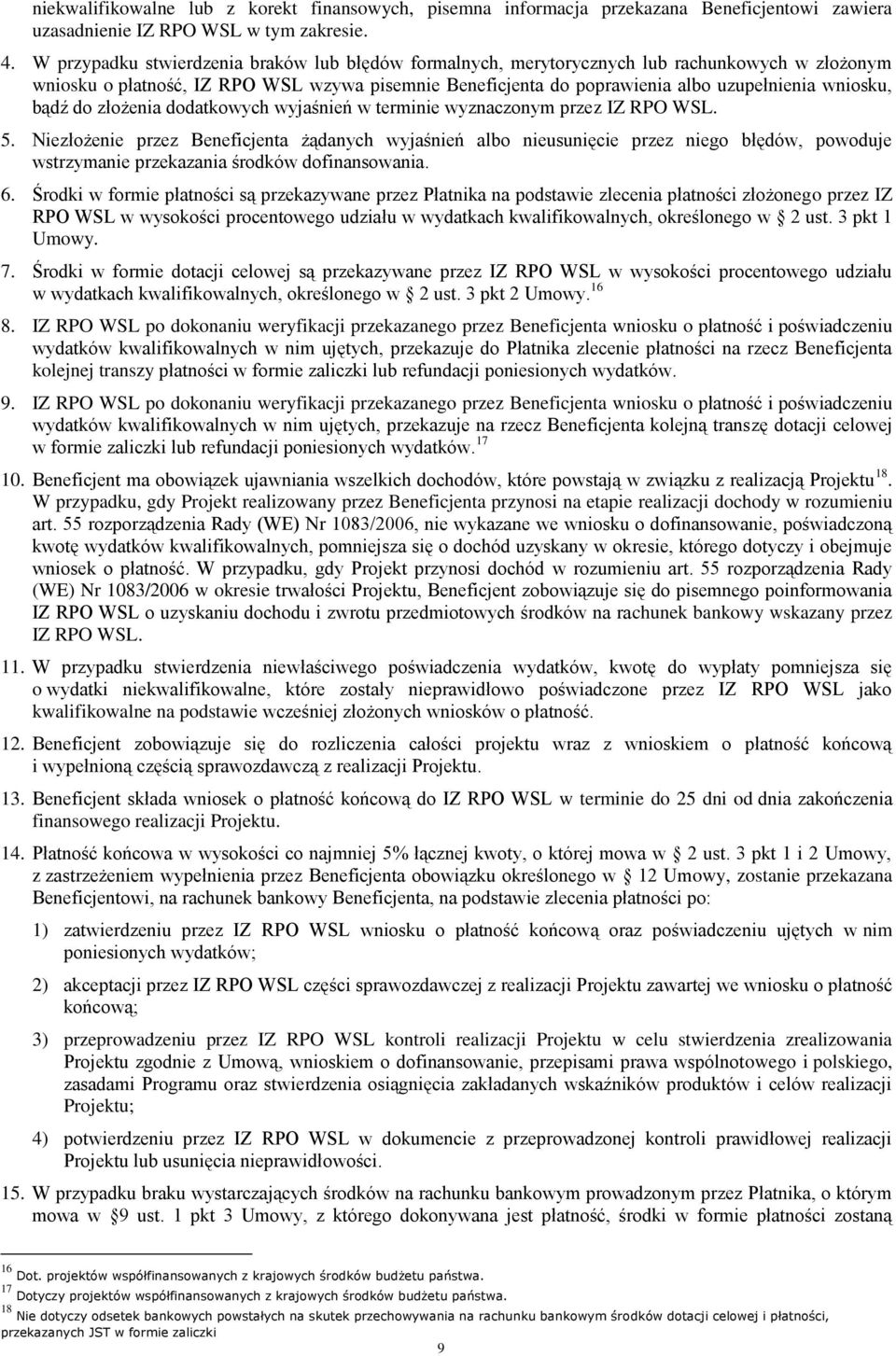 bądź do złożenia dodatkowych wyjaśnień w terminie wyznaczonym przez IZ RPO WSL. 5.