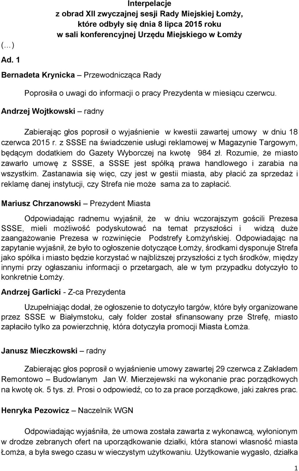 Andrzej Wojtkowski radny Zabierając głos poprosił o wyjaśnienie w kwestii zawartej umowy w dniu 18 czerwca 2015 r.