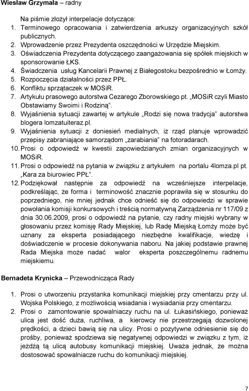 Świadczenia usług Kancelarii Prawnej z Białegostoku bezpośrednio w Łomży. 5. Rozpoczęcia działalności przez PPŁ. 6. Konfliktu sprzątaczek w MOSiR. 7.