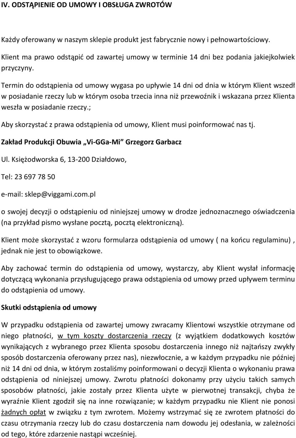 Termin do odstąpienia od umowy wygasa po upływie 14 dni od dnia w którym Klient wszedł w posiadanie rzeczy lub w którym osoba trzecia inna niż przewoźnik i wskazana przez Klienta weszła w posiadanie