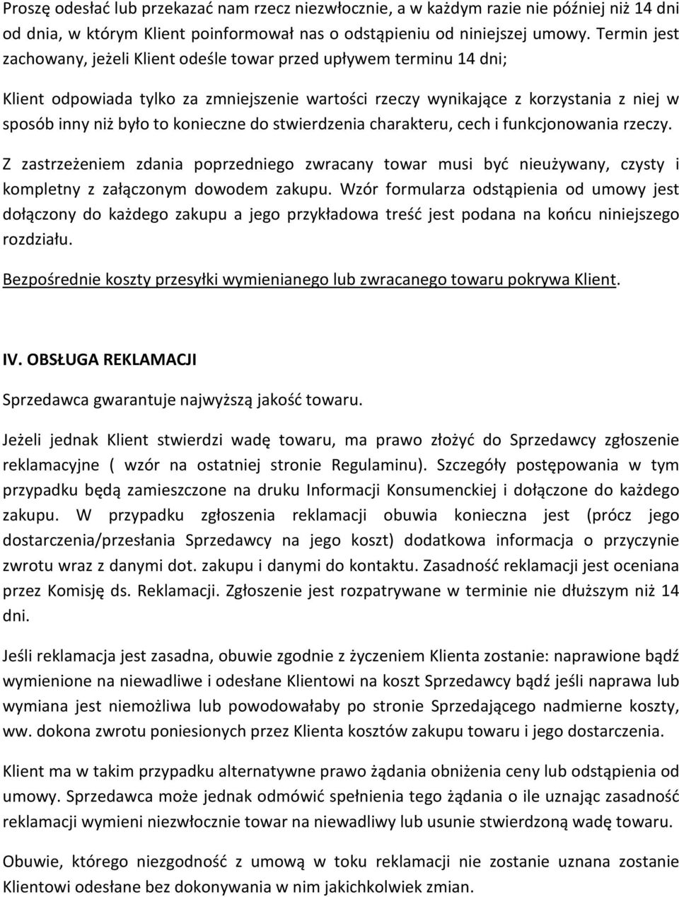 konieczne do stwierdzenia charakteru, cech i funkcjonowania rzeczy. Z zastrzeżeniem zdania poprzedniego zwracany towar musi być nieużywany, czysty i kompletny z załączonym dowodem zakupu.