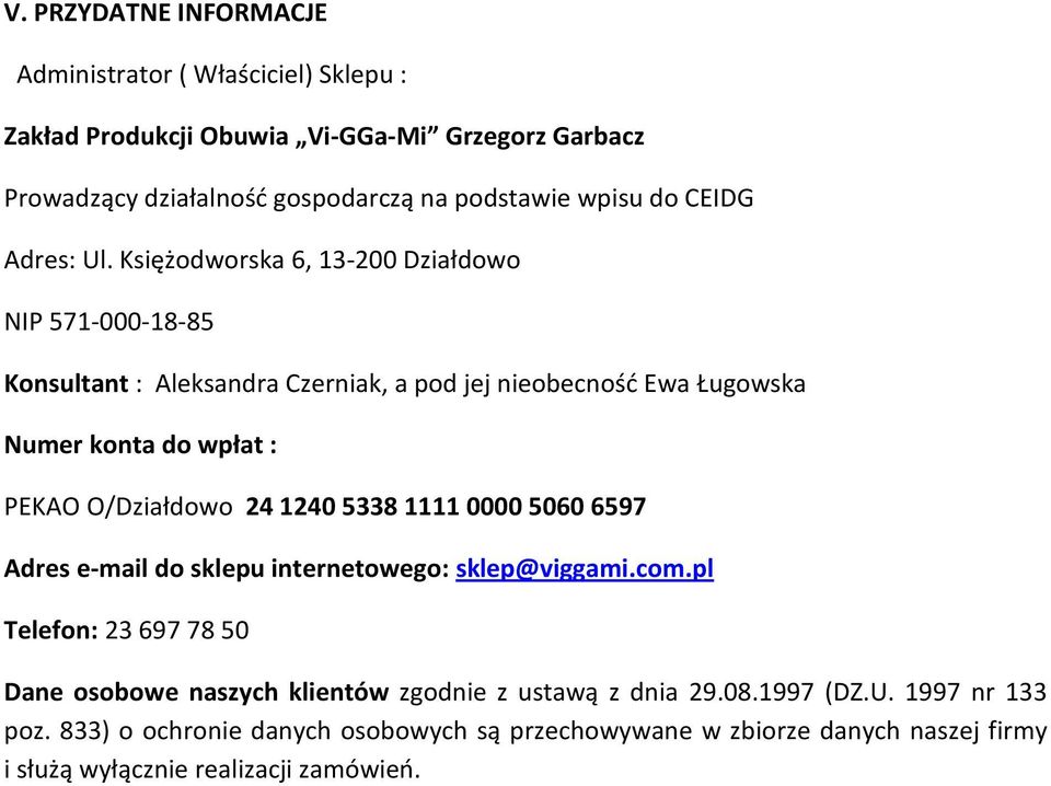Księżodworska 6, 13-200 Działdowo NIP 571-000-18-85 Konsultant : Aleksandra Czerniak, a pod jej nieobecność Ewa Ługowska Numer konta do wpłat : PEKAO O/Działdowo 24