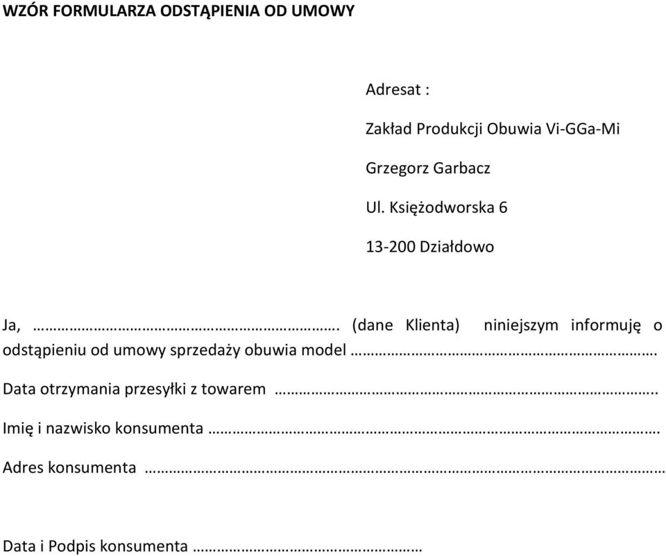 (dane Klienta) niniejszym informuję o odstąpieniu od umowy sprzedaży obuwia model.
