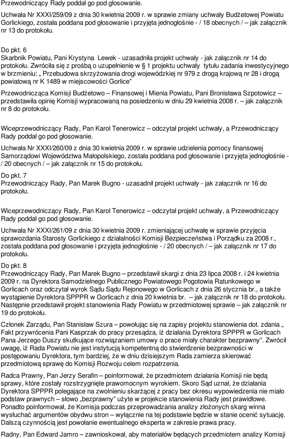 6 Skarbnik Powiatu, Pani Krystyna Lewek - uzasadniła projekt uchwały - jak załącznik nr 14 do protokołu.