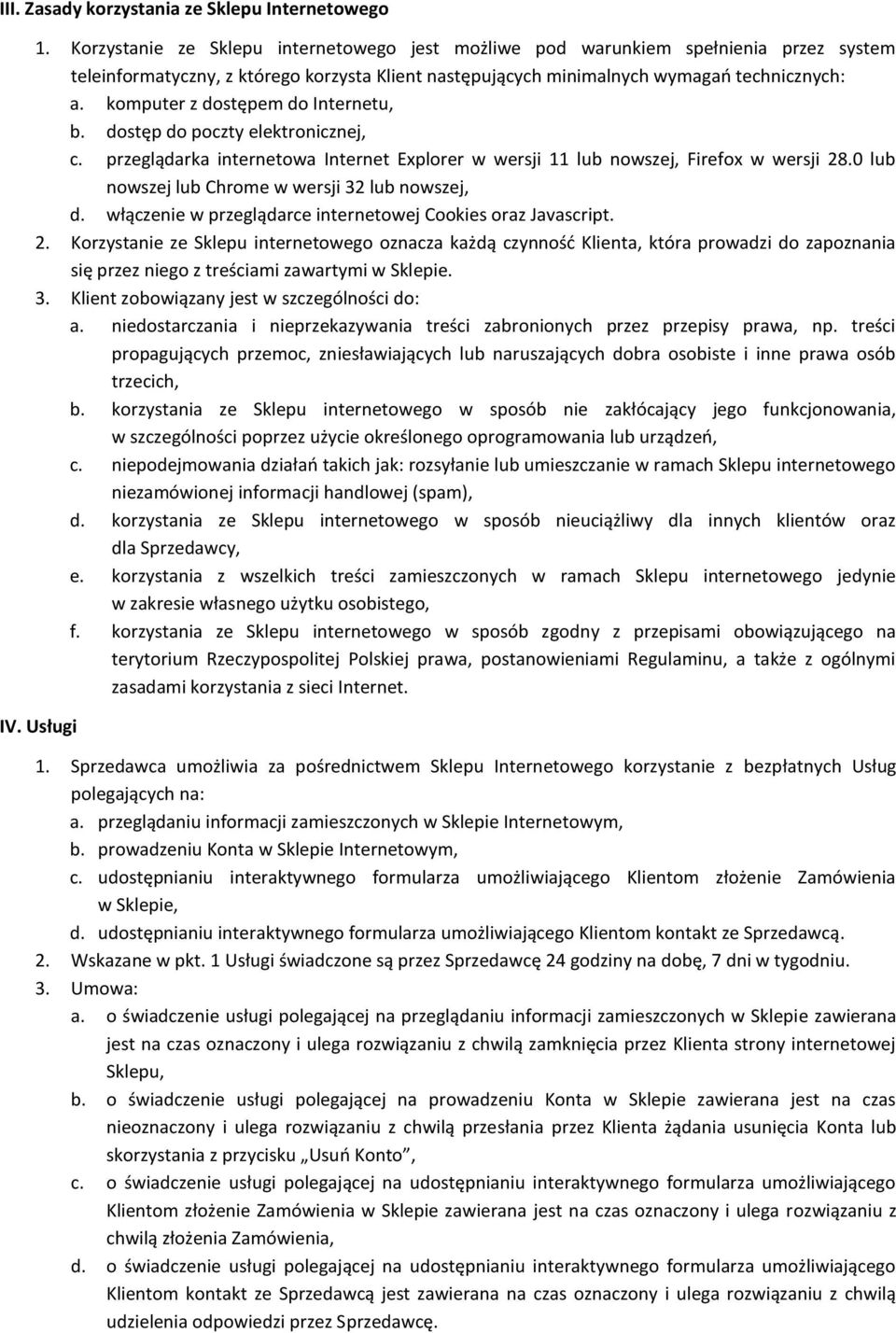 komputer z dostępem do Internetu, b. dostęp do poczty elektronicznej, c. przeglądarka internetowa Internet Explorer w wersji 11 lub nowszej, Firefox w wersji 28.