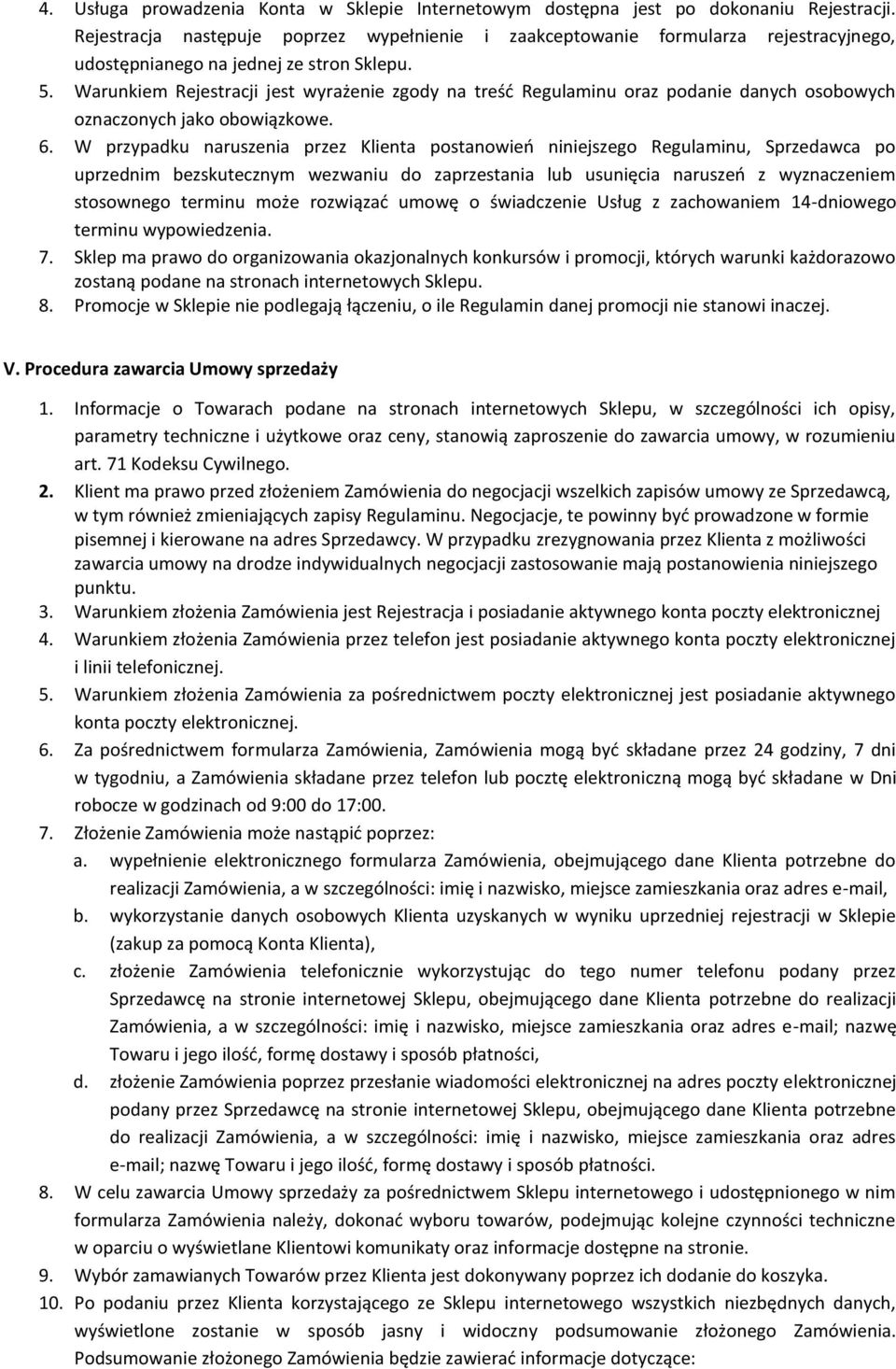Warunkiem Rejestracji jest wyrażenie zgody na treść Regulaminu oraz podanie danych osobowych oznaczonych jako obowiązkowe. 6.