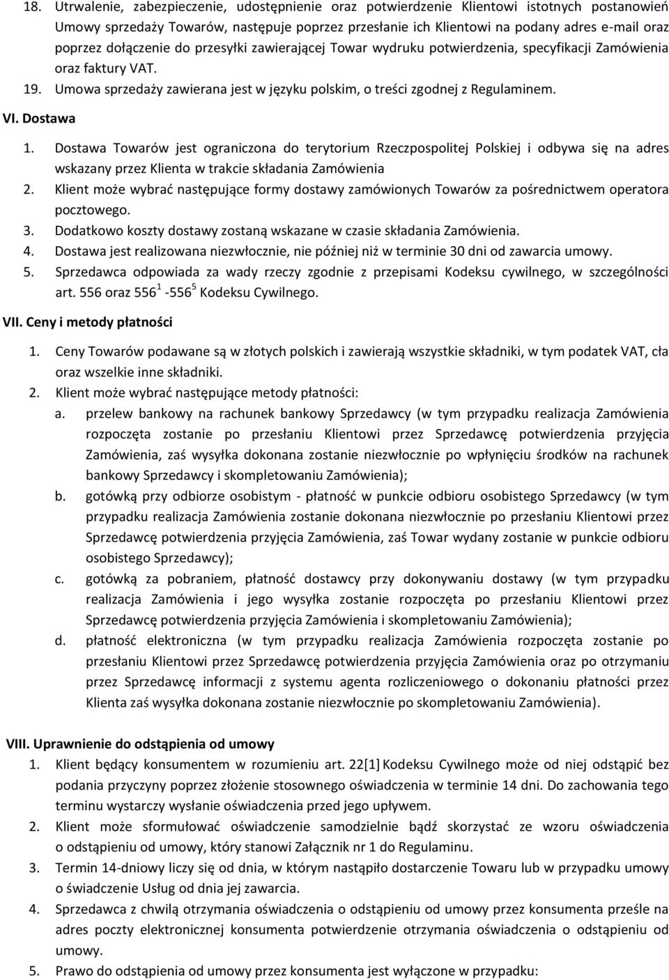 VI. Dostawa 1. Dostawa Towarów jest ograniczona do terytorium Rzeczpospolitej Polskiej i odbywa się na adres wskazany przez Klienta w trakcie składania Zamówienia 2.