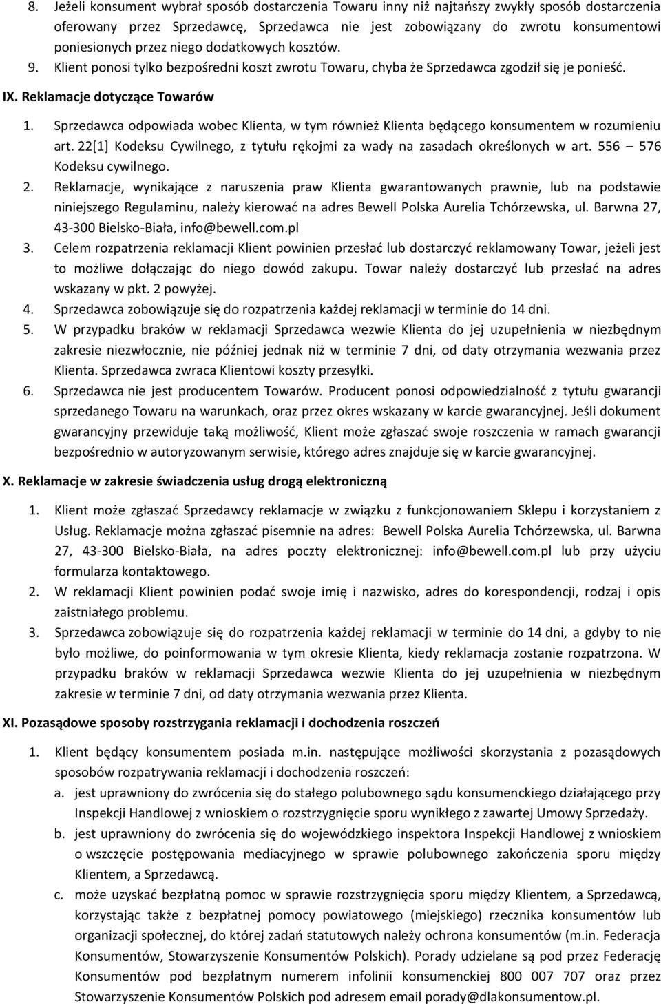 Sprzedawca odpowiada wobec Klienta, w tym również Klienta będącego konsumentem w rozumieniu art. 22[1] Kodeksu Cywilnego, z tytułu rękojmi za wady na zasadach określonych w art.