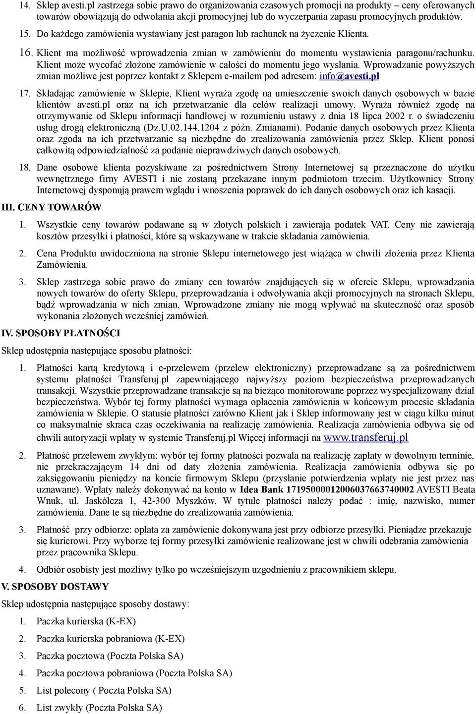 Do każdego zamówienia wystawiany jest paragon lub rachunek na życzenie Klienta. 16. Klient ma możliwość wprowadzenia zmian w zamówieniu do momentu wystawienia paragonu/rachunku.