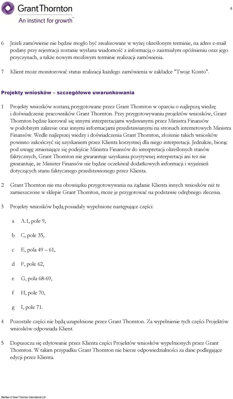 Projekty wniosków szczegółowe uwrunkowni 1 Projekty wniosków zostną przygotowne przez Grnt Thornton w oprciu o njlepszą wiedzę i doświdczenie prcowników Grnt Thornton.