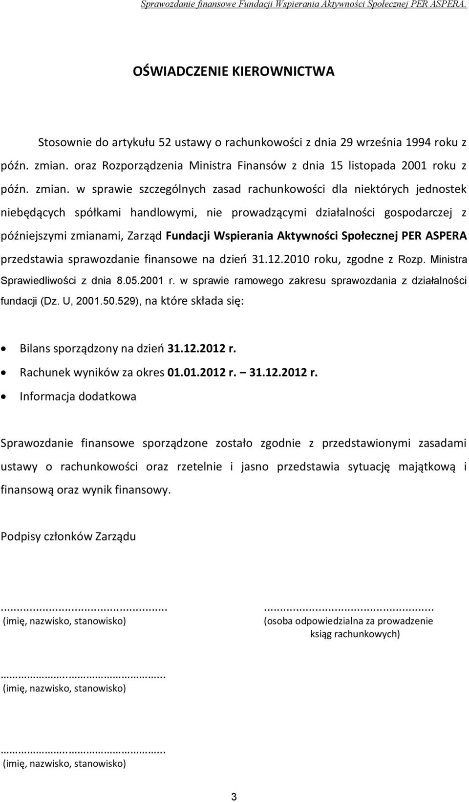 w sprawie szczególnych zasad rachunkowości dla niektórych jednostek niebędących spółkami handlowymi, nie prowadzącymi działalności gospodarczej z późniejszymi zmianami, Zarząd Fundacji Wspierania