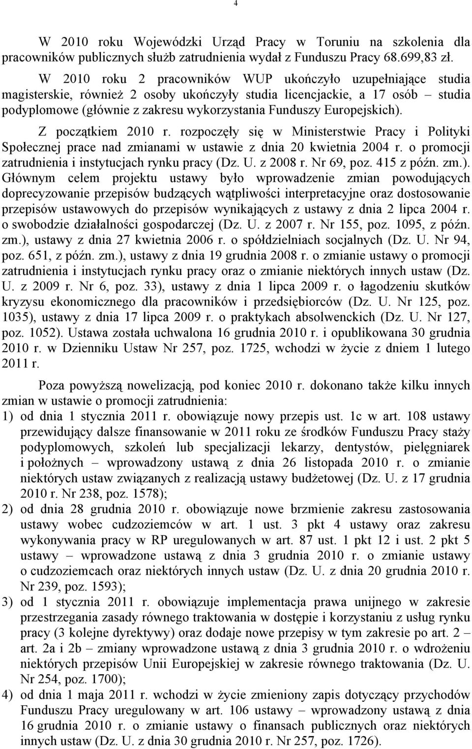 Europejskich). Z początkiem 2010 r. rozpoczęły się w Ministerstwie Pracy i Polityki Społecznej prace nad zmianami w ustawie z dnia 20 kwietnia 2004 r.