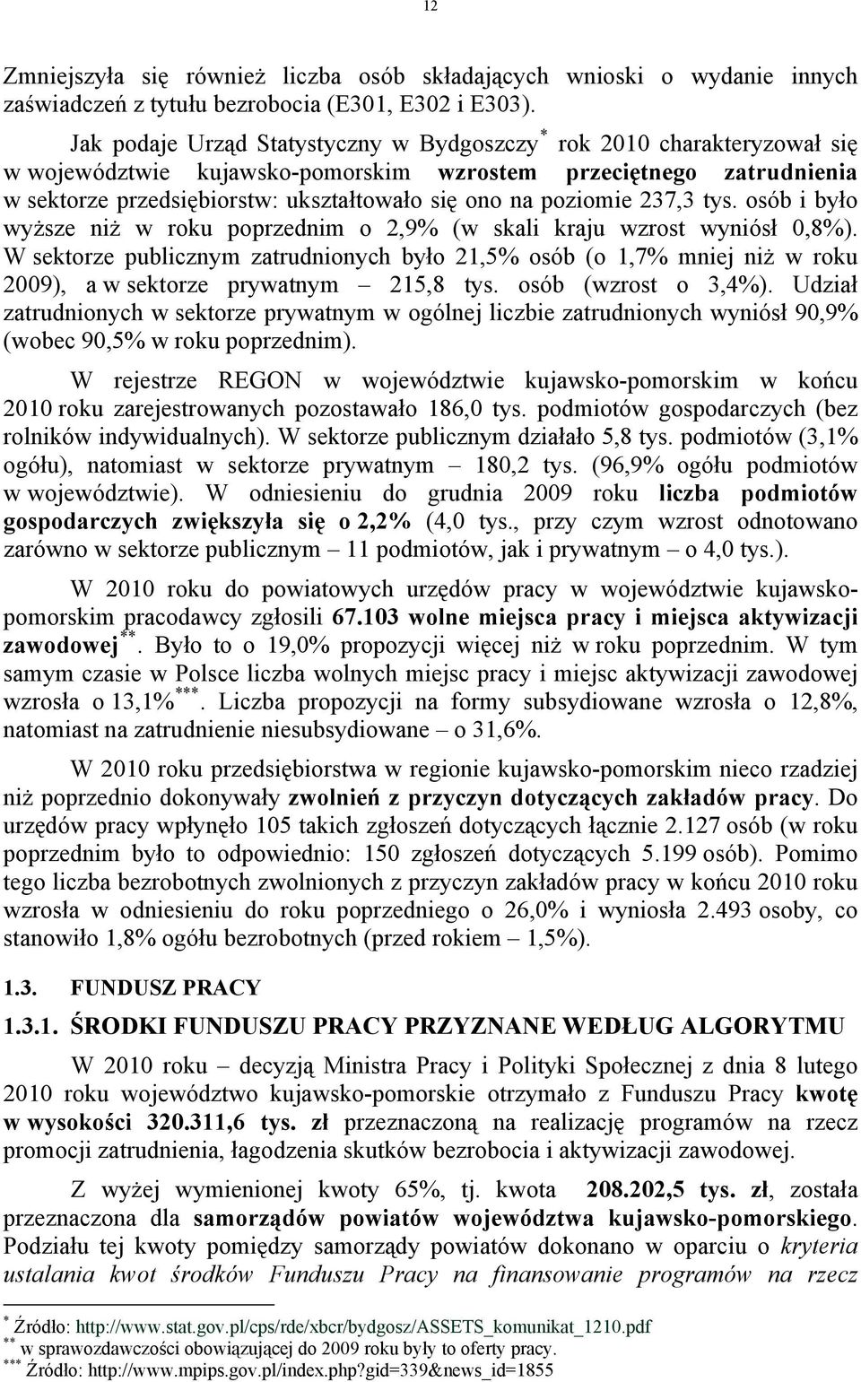 poziomie 237,3 tys. osób i było wyższe niż w roku poprzednim o 2,9% (w skali kraju wzrost wyniósł 0,8%).