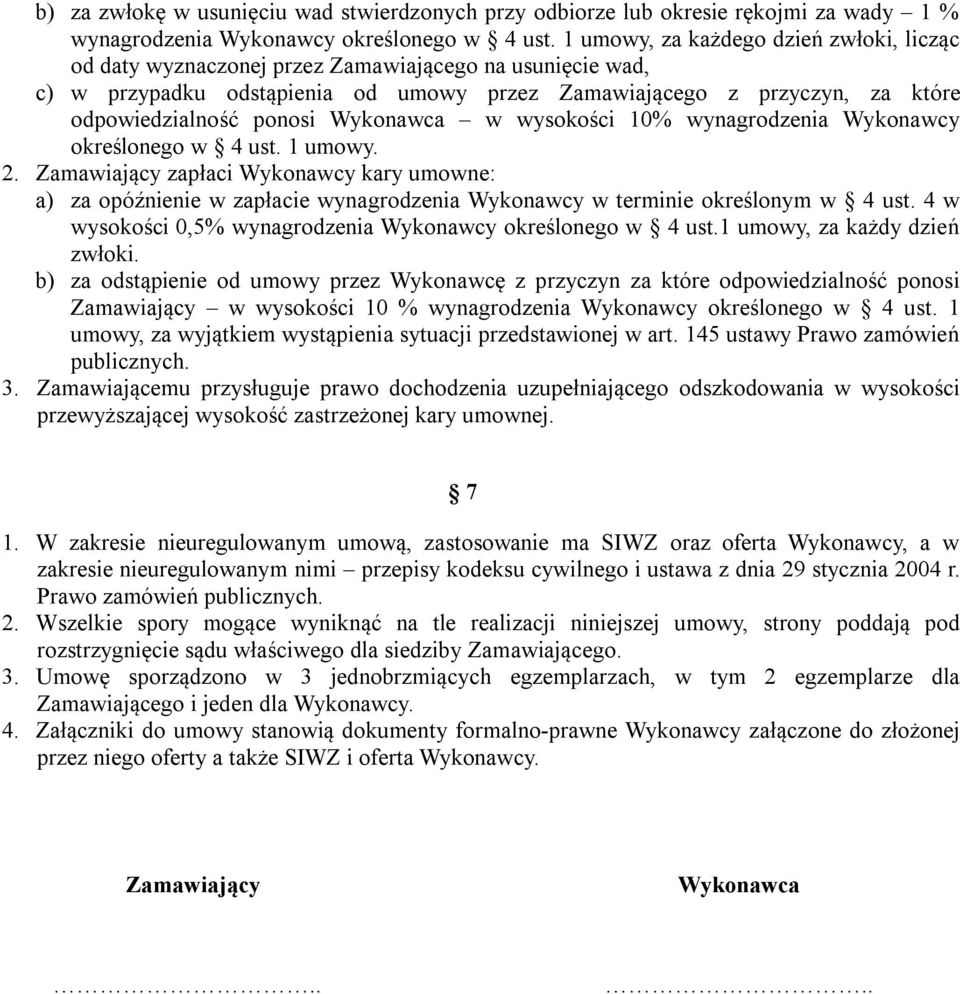 Wykonawca w wysokości 10% wynagrodzenia Wykonawcy określonego w 4 ust. 1 umowy. 2.