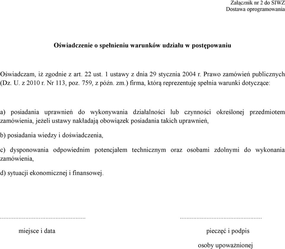 ) firma, którą reprezentuję spełnia warunki dotyczące: a) posiadania uprawnień do wykonywania działalności lub czynności określonej przedmiotem zamówienia, jeżeli ustawy