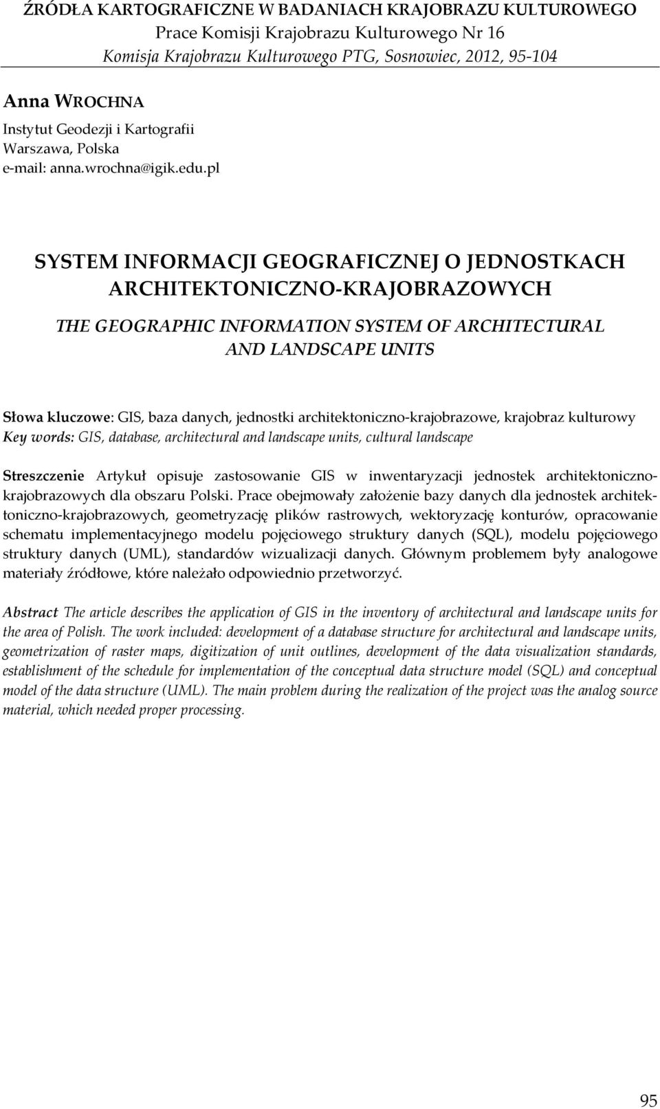 pl SYSTEM INFORMACJI GEOGRAFICZNEJ O JEDNOSTKACH ARCHITEKTONICZNO-KRAJOBRAZOWYCH THE GEOGRAPHIC INFORMATION SYSTEM OF ARCHITECTURAL AND LANDSCAPE UNITS Słowa kluczowe: GIS, baza danych, jednostki