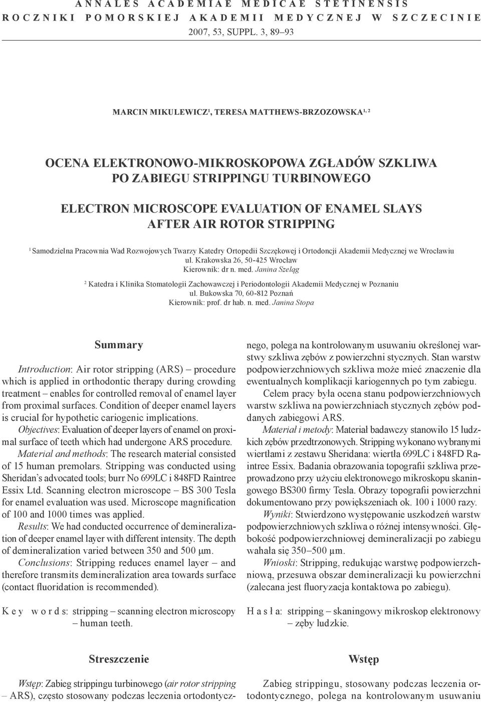 ROTOR STRIPPING 1 Samodzielna Pracownia Wad Rozwojowych Twarzy Katedry Ortopedii Szczękowej i Ortodoncji Akademii Medycznej we Wrocławiu ul. Krakowska 26, 50-425 Wrocław Kierownik: dr n. med.