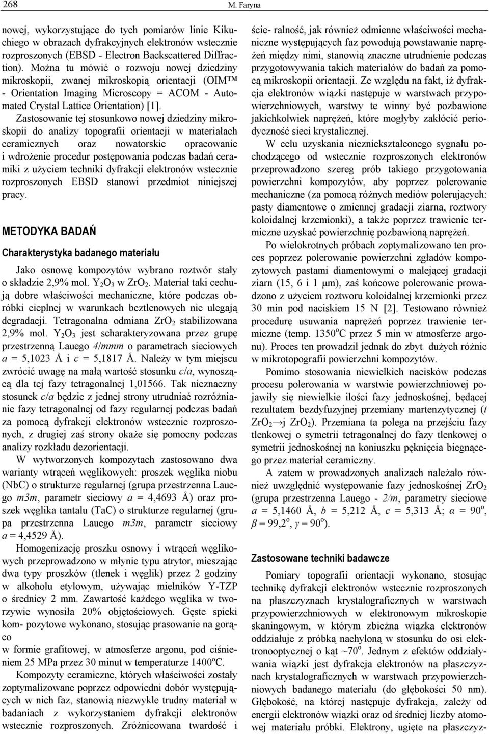 Zastosowanie tej stosunkowo nowej dziedziny mikroskopii do analizy topografii orientacji w materiałach ceramicznych oraz nowatorskie opracowanie i wdrożenie procedur postępowania podczas badań