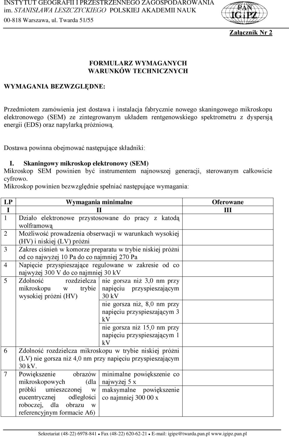 Skaningowy mikroskop elektronowy (SEM) Mikroskop SEM powinien być instrumentem najnowszej generacji, sterowanym całkowicie cyfrowo.