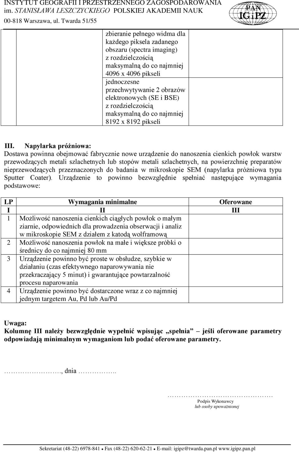 preparatów nieprzewodzących przeznaczonych do badania w mikroskopie SEM (napylarka próżniowa typu Sputter Coater).