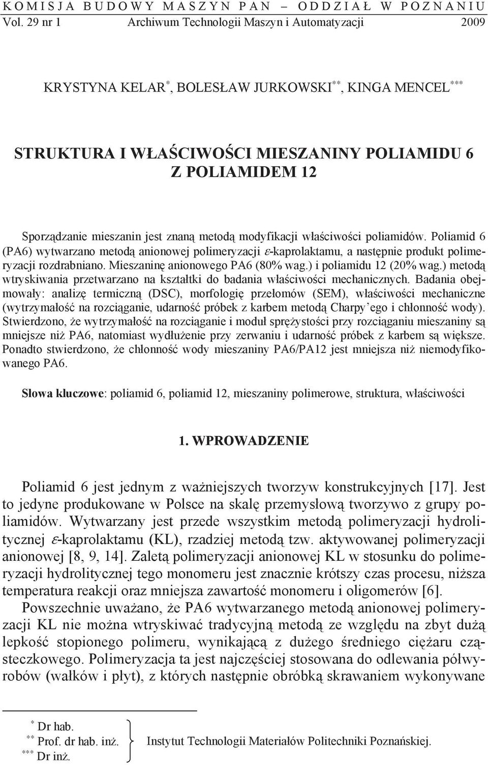 znan metod modyfikacji w a ciwo ci poliamidów. Poliamid 6 (PA6) wytwarzano metod anionowej polimeryzacji -kaprolaktamu, a nast pnie produkt polimeryzacji rozdrabniano.
