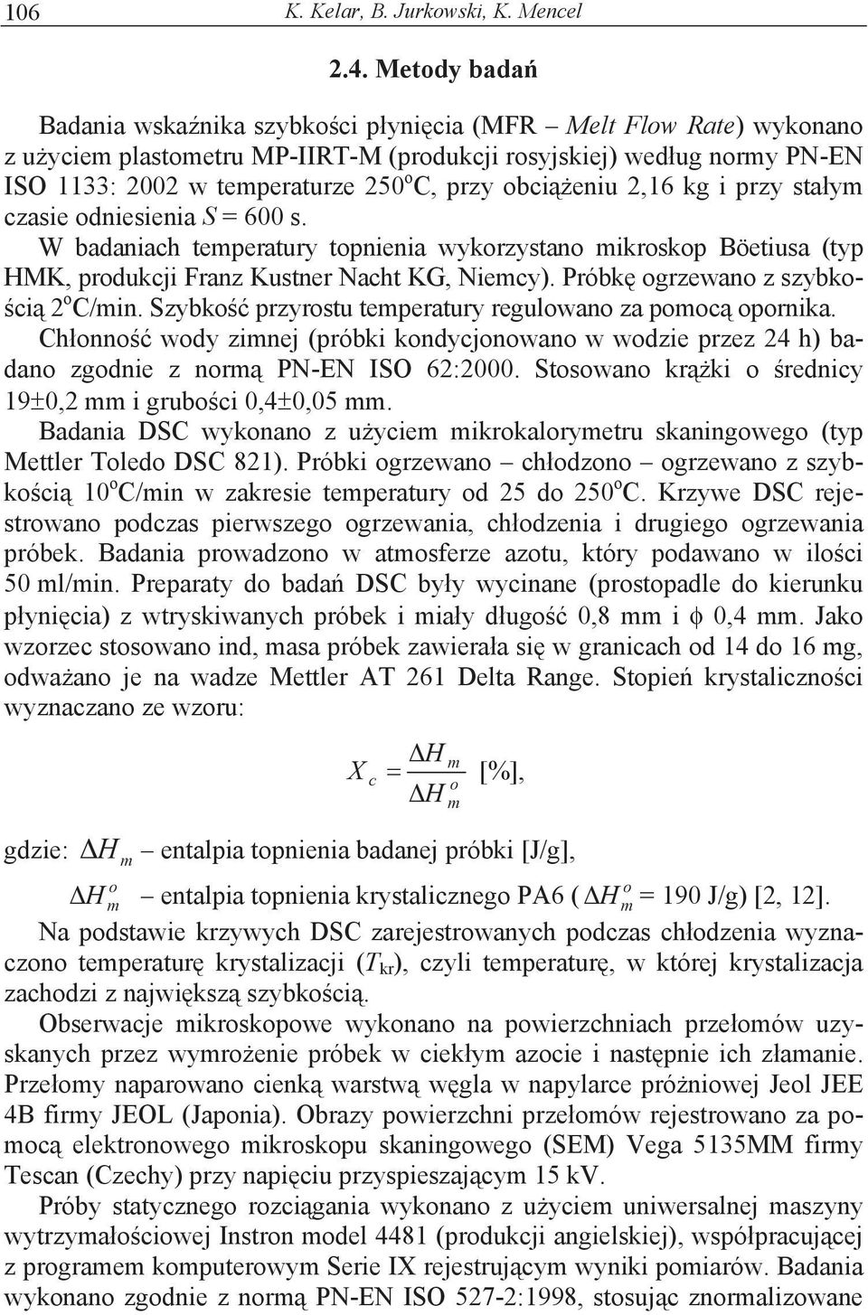 obci eniu 2,16 kg i przy sta ym czasie odniesienia S = 600 s. W badaniach temperatury topnienia wykorzystano mikroskop Böetiusa (typ HMK, produkcji Franz Kustner Nacht KG, Niemcy).