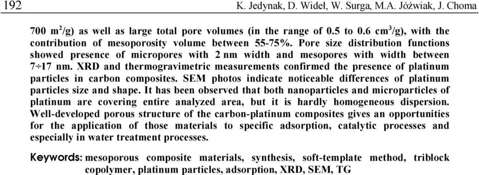 XRD and thermogravimetric measurements confirmed the presence of platinum particles in carbon composites. SEM photos indicate noticeable differences of platinum particles size and shape.