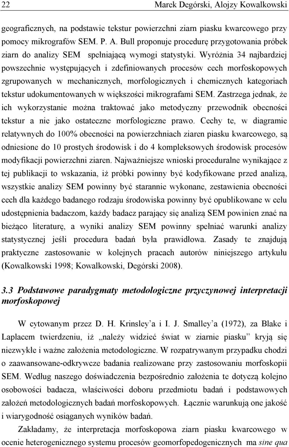 większości mikrografami SEM. Zastrzega jednak, że ich wykorzystanie można traktować jako metodyczny przewodnik obecności tekstur a nie jako ostateczne morfologiczne prawo.