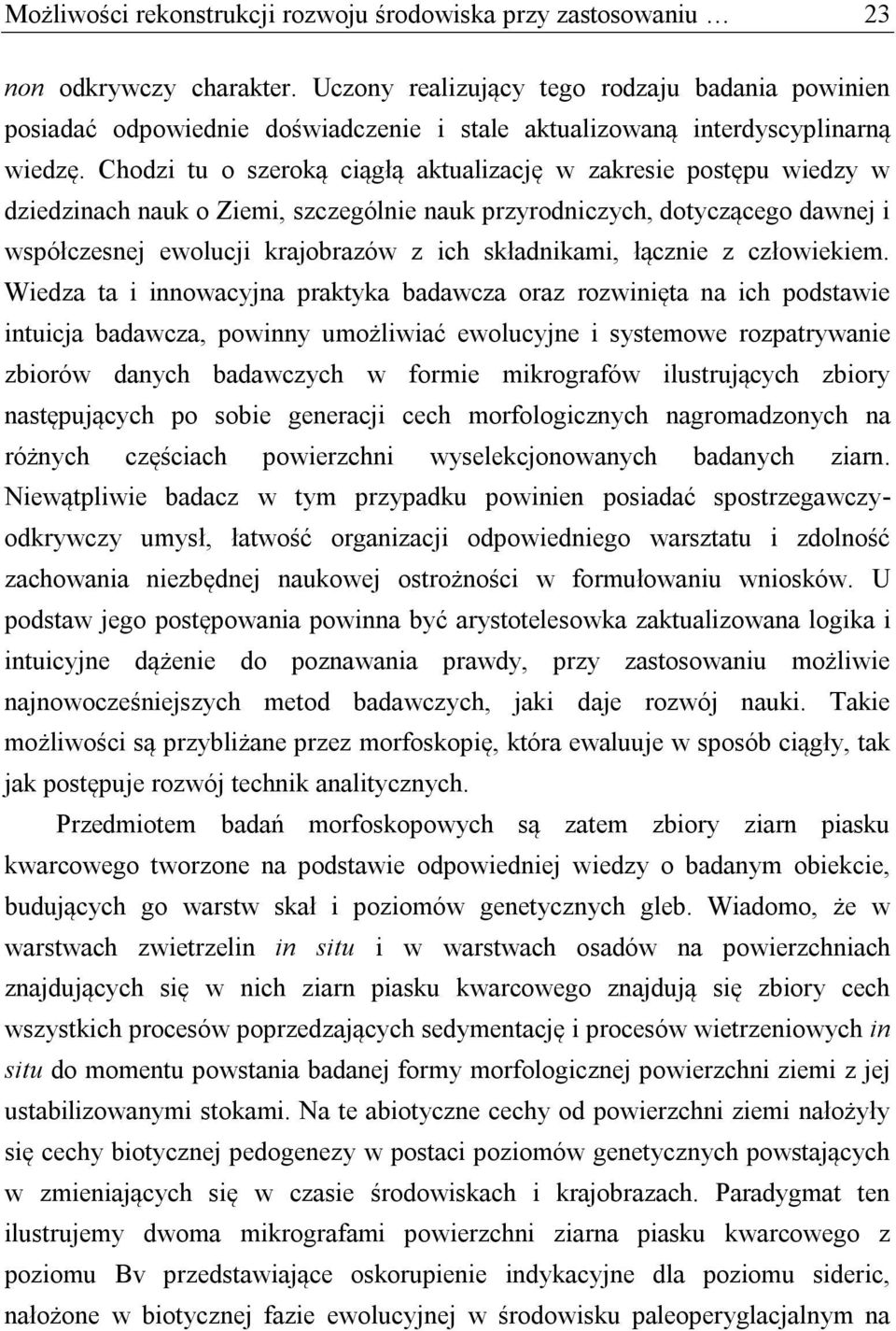 Chodzi tu o szeroką ciągłą aktualizację w zakresie postępu wiedzy w dziedzinach nauk o Ziemi, szczególnie nauk przyrodniczych, dotyczącego dawnej i współczesnej ewolucji krajobrazów z ich