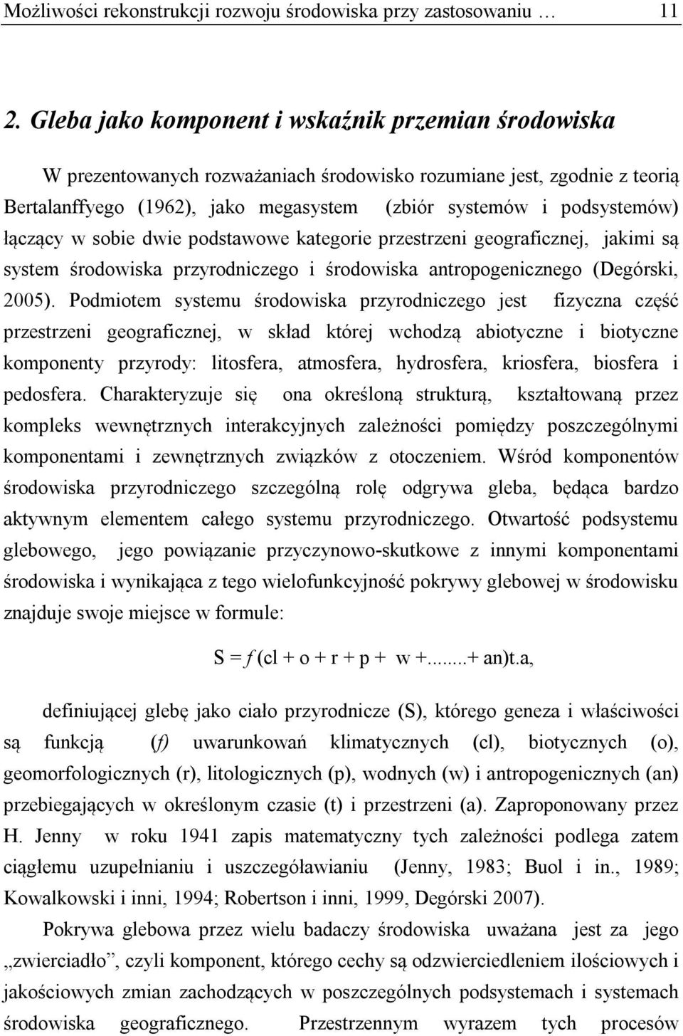 łączący w sobie dwie podstawowe kategorie przestrzeni geograficznej, jakimi są system środowiska przyrodniczego i środowiska antropogenicznego (Degórski, 2005).
