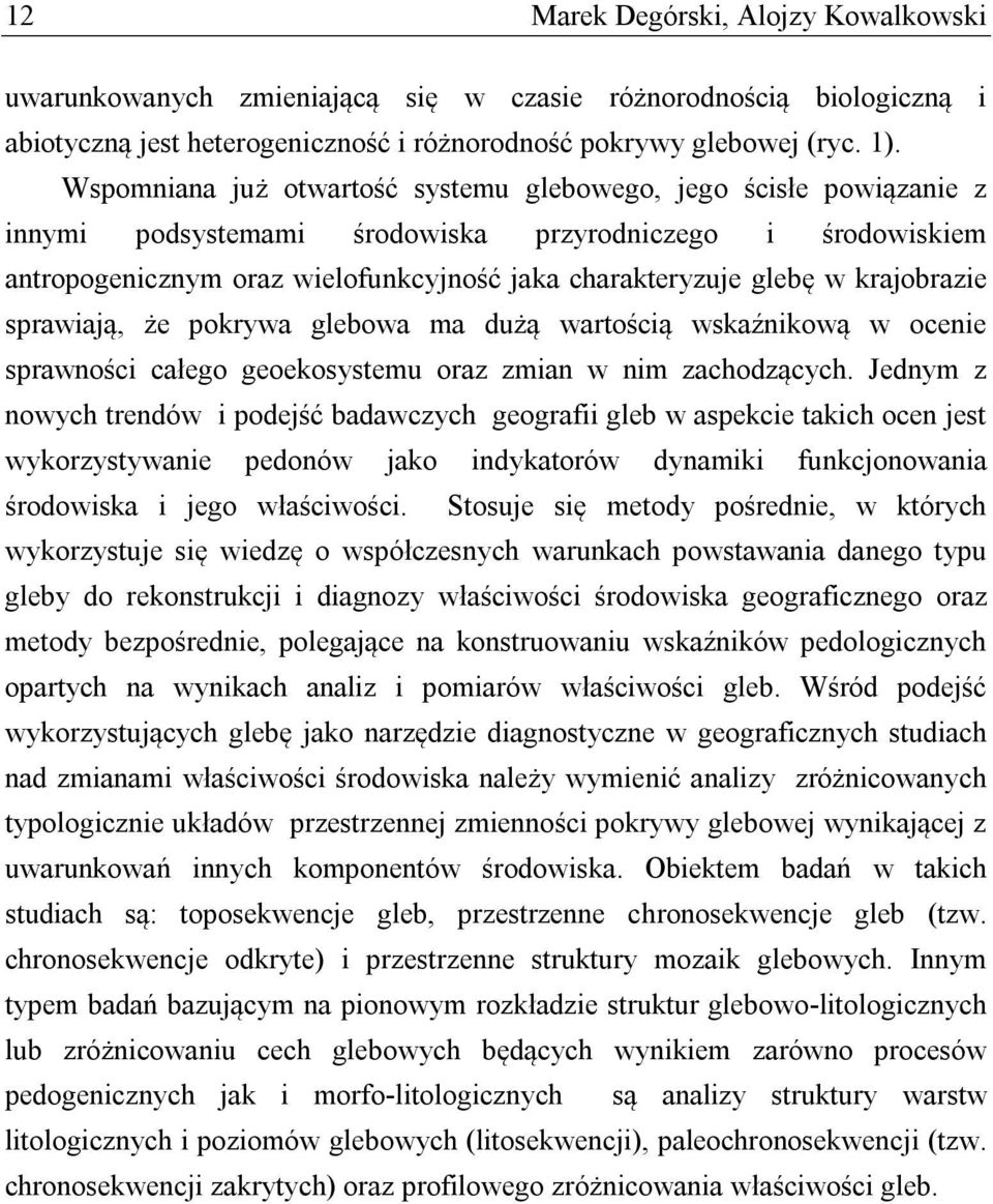 krajobrazie sprawiają, że pokrywa glebowa ma dużą wartością wskaźnikową w ocenie sprawności całego geoekosystemu oraz zmian w nim zachodzących.