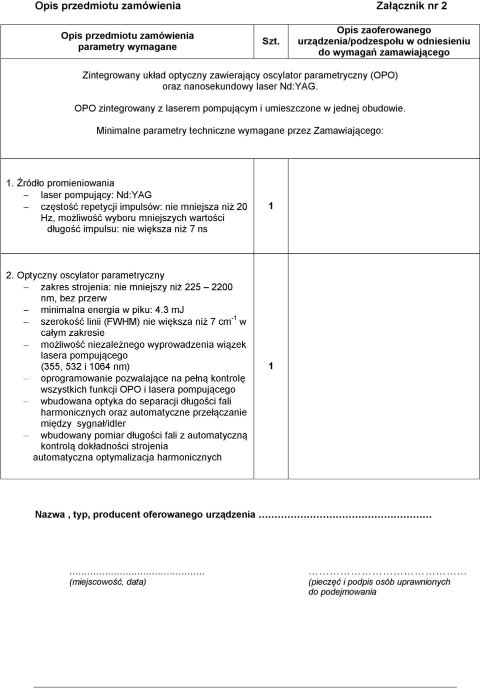 OPO zintegrowany z laserem pompującym i umieszczone w jednej obudowie. Minimalne parametry techniczne wymagane przez Zamawiającego: 1.