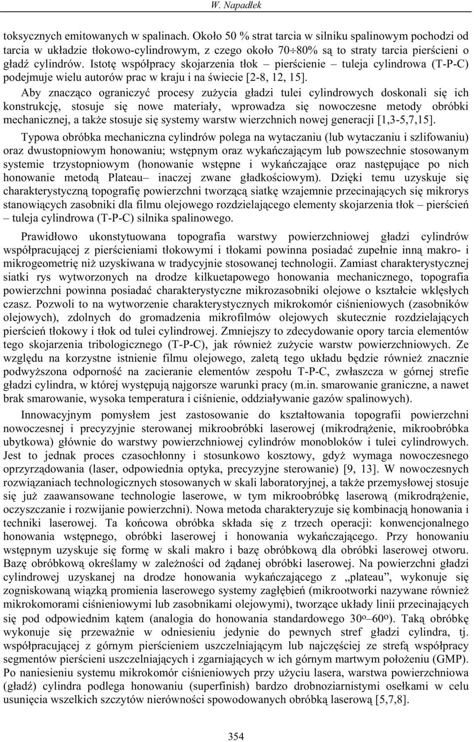 Istot wspó pracy skojarzenia t ok pier cienie tuleja cylindrowa (T-P-C) podejmuje wielu autorów prac w kraju i na wiecie [2-8, 12, 15].